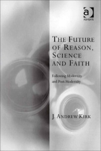 Imagen de portada: The Future of Reason, Science and Faith: Following Modernity and Post-Modernity 9780754658825