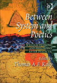 Cover image: Between System and Poetics: William Desmond and Philosophy after Dialectic 9780754652069