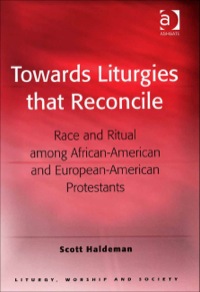 Omslagafbeelding: Towards Liturgies that Reconcile: Race and Ritual among African-American and European-American Protestants 9780754657262