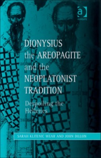 Omslagafbeelding: Dionysius the Areopagite and the Neoplatonist Tradition: Despoiling the Hellenes 9780754603856