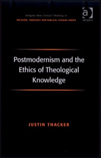 Cover image: Postmodernism and the Ethics of Theological Knowledge 9780754661856