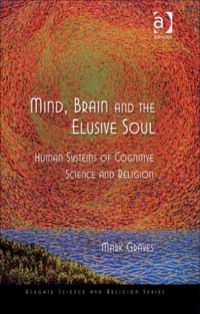 Cover image: Mind, Brain and the Elusive Soul: Human Systems of Cognitive Science and Religion 9780754662266