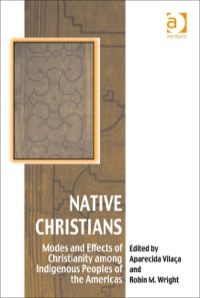 Cover image: Native Christians: Modes and Effects of Christianity among Indigenous Peoples of the Americas 9780754663553