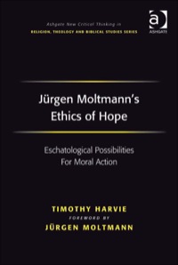 Cover image: Jürgen Moltmann's Ethics of Hope: Eschatological Possibilities For Moral Action 9780754664819