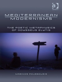 Cover image: Mediterranean Modernisms: The Poetic Metaphysics of Odysseus Elytis 9781409410003