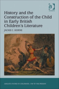 Cover image: History and the Construction of the Child in Early British Children's Literature 9781409407881