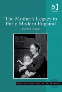 Cover image: The Mother's Legacy in Early Modern England 9781409411086