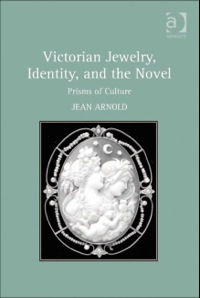 Cover image: Victorian Jewelry, Identity, and the Novel: Prisms of Culture 9781409421276