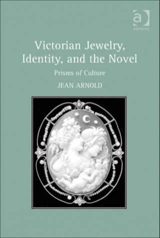 Cover image: Victorian Jewelry, Identity, and the Novel: Prisms of Culture 9781409421276