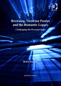 Omslagafbeelding: Browning, Victorian Poetics and the Romantic Legacy: Challenging the Personal Voice 9781409423034