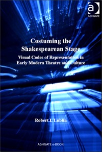 Omslagafbeelding: Costuming the Shakespearean Stage: Visual Codes of Representation in Early Modern Theatre and Culture 9780754662259