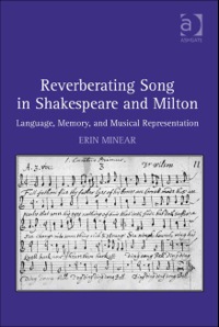 Cover image: Reverberating Song in Shakespeare and Milton: Language, Memory, and Musical Representation 9781409435457