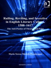 Cover image: Railing, Reviling, and Invective in English Literary Culture, 1588–1617: The Anti-Poetics of Theater and Print 9781409438090