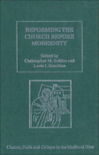 Cover image: Reforming the Church before Modernity: Patterns, Problems and Approaches 9780754653554