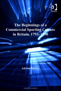 Cover image: The Beginnings of a Commercial Sporting Culture in Britain, 1793–1850 9780754636434