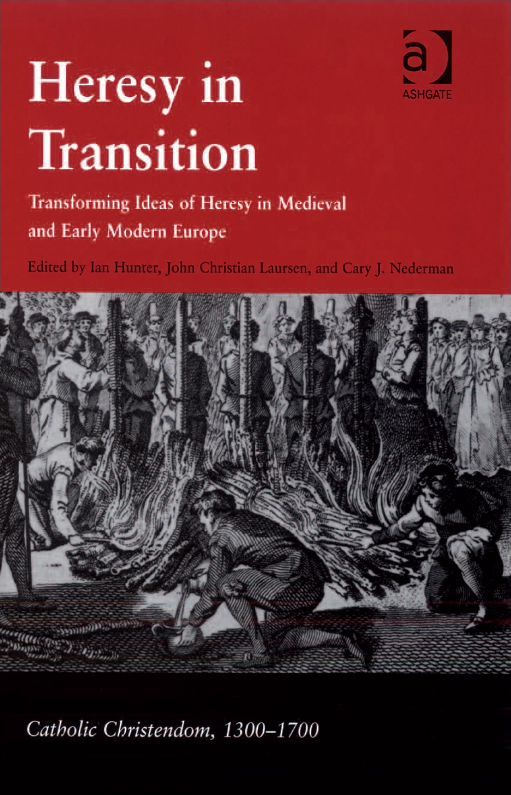 Heresy in Transition: Transforming Ideas of Heresy in Medieval and Early Modern Europe