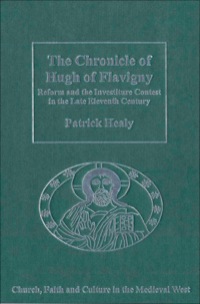 Cover image: The Chronicle of Hugh of Flavigny: Reform and the Investiture Contest in the Late Eleventh Century 9780754655268