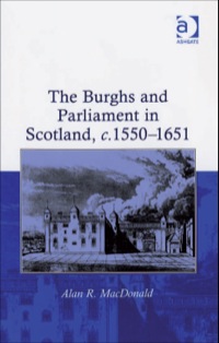 Cover image: The Burghs and Parliament in Scotland, c. 1550–1651 9780754653288