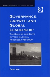 Cover image: Governance, Growth and Global Leadership: The Role of the State in Technological Progress, 1750–2000 9780754657439