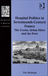 Omslagafbeelding: Hospital Politics in Seventeenth-Century France: The Crown, Urban Elites and the Poor 9780754657620