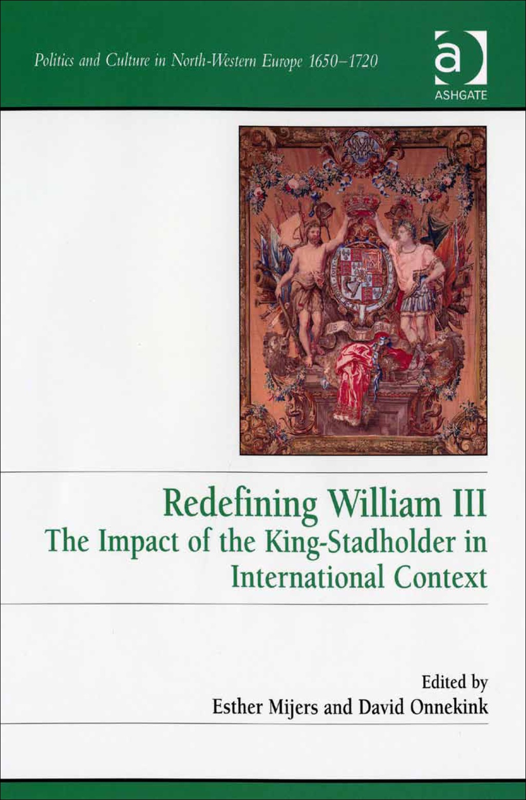 Redefining William III: The Impact of the King-Stadholder in International Context