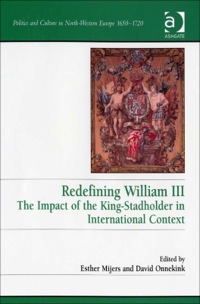 Cover image: Redefining William III: The Impact of the King-Stadholder in International Context 9780754650287