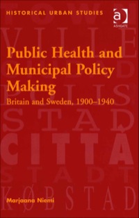 Cover image: Public Health and Municipal Policy Making: Britain and Sweden, 1900–1940 9780754603344