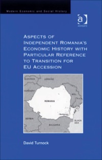 Cover image: Aspects of Independent Romania's Economic History with Particular Reference to Transition for EU Accession 9780754658924