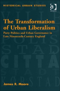 Cover image: The Transformation of Urban Liberalism: Party Politics and Urban Governance in Late Nineteenth-Century England 9780754650003