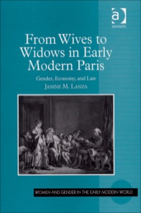 Cover image: From Wives to Widows in Early Modern Paris: Gender, Economy, and Law 9780754656432