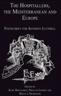 Cover image: The Hospitallers, the Mediterranean and Europe: Festschrift for Anthony Luttrell 9780754662754