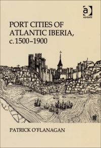 Cover image: Port Cities of Atlantic Iberia, c. 1500–1900 9780754661092