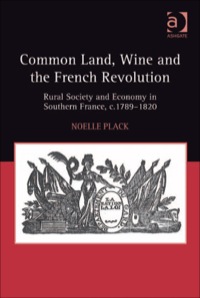 Cover image: Common Land, Wine and the French Revolution: Rural Society and Economy in Southern France, c.1789–1820 9780754667285