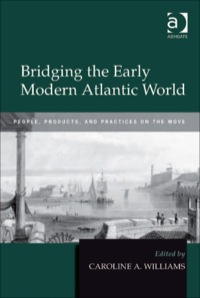Cover image: Bridging the Early Modern Atlantic World: People, Products, and Practices on the Move 9780754666813