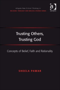 Cover image: Trusting Others, Trusting God: Concepts of Belief, Faith and Rationality 9780754640523