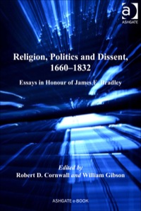Cover image: Religion, Politics and Dissent, 1660–1832: Essays in Honour of James E. Bradley 9780754663843