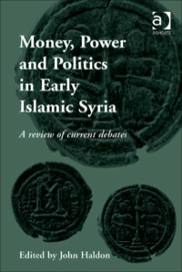 Cover image: Money, Power and Politics in Early Islamic Syria: A Review of Current Debates 9780754668497