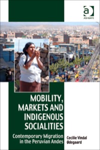 Cover image: Mobility, Markets and Indigenous Socialities: Contemporary Migration in the Peruvian Andes 9781409404545