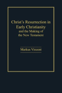 Cover image: Christ's Resurrection in Early Christianity: and the Making of the New Testament 9781409417927