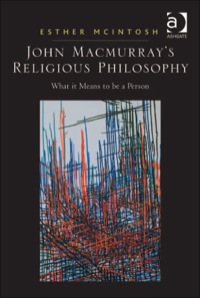 Cover image: John Macmurray's Religious Philosophy: What it Means to be a Person 9780754651635