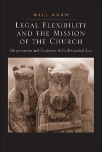 Cover image: Legal Flexibility and the Mission of the Church: Dispensation and Economy in Ecclesiastical Law 9781409420552