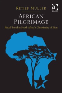 Cover image: African Pilgrimage: Ritual Travel in South Africa's Christianity of Zion 9781409430827