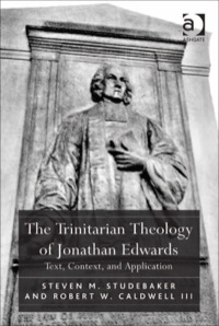 Cover image: The Trinitarian Theology of Jonathan Edwards: Text, Context, and Application 9781409405726