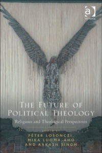 Cover image: The Future of Political Theology: Religious and Theological Perspectives 9781409417590