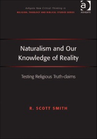 Cover image: Naturalism and Our Knowledge of Reality: Testing Religious Truth-claims 9781409434863