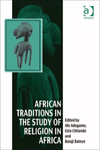 Cover image: African Traditions in the Study of Religion in Africa: Emerging Trends, Indigenous Spirituality and the Interface with other World Religions 9781409419709