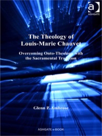 Cover image: The Theology of Louis-Marie Chauvet: Overcoming Onto-Theology with the Sacramental Tradition 9781409433392