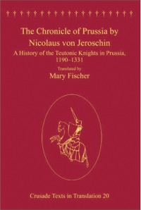Cover image: The Chronicle of Prussia by Nicolaus von Jeroschin: A History of the Teutonic Knights in Prussia, 1190–1331 9780754653097
