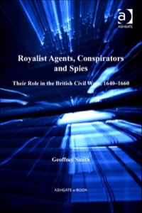 Cover image: Royalist Agents, Conspirators and Spies: Their Role in the British Civil Wars, 1640–1660 9780754666936