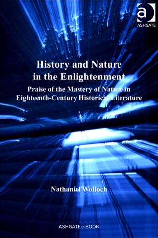 Cover image: History and Nature in the Enlightenment: Praise of the Mastery of Nature in Eighteenth-Century Historical Literature 9781409421146